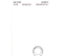 Sur Robert Browning La Vie privée, nouvelle suivie de deux essais - Henry James - Bruit Du Temps - broché - Roman