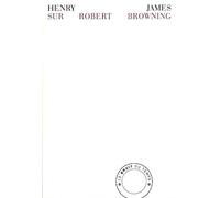 Sur Robert Browning: La vie privée suivie de deux essais