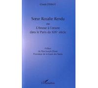 SŒUR ROSALIE RENDU OU L'AMOUR À L'ŒUVRE DANS LE PARIS DU XIXè SIÈCLE - Claude Dinnat - L'harmattan - broché - Biographie