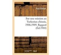 Sur sa mission au Turkestan chinois, 1906-1909 Paul Pelliot (Auteur)