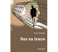 Sur sa trace - Bruno Riondet - Complicites Eds - broché - Roman
