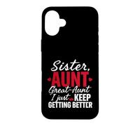 Sœur, Tante, Grand-Tante, Continue de Devenir de Mieux en Mieux drôle Coque pour iPhone 16 Plus