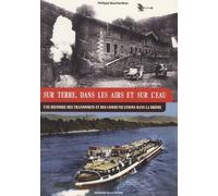 Sur Terre, Dans Les Airs Et Sur L'eau - Une Histoire Des Transports Et Des Communications Dans La Drôme