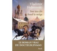 Sur Tes Cils Fond La Neige - Le Roman Vrai Du Docteur Jivago