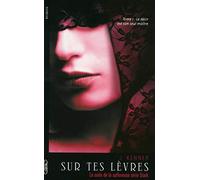 Sur tes lèvres - tome 1 Le désir est son seul maître