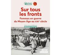 Sur tous les fronts: Femmes en guerre du Moyen äge au XXIe siècle