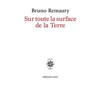 Sur toute la surface de la Terre - Bruno Remaury - Corti - broché - Roman