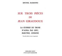 Sur trois pièces de Jean Giraudoux: La Guerre de Troie n'aura pas lieu, Electre, Ondine