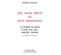 Sur Trois Pièces De Jean Giraudoux - La Guerre De Troie N'aura Pas Lieu, Electre, Ondine