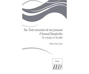 Sur trois souvenirs de jeunesse d'arnaud desplechin: Un voyage en Arcadie