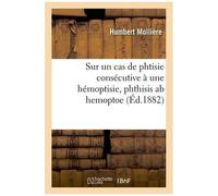 Sur Un Cas De Phtisie Consécutive À Une Hémoptisie, Phthisis Ab Hemoptoe