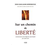Sur un chemin de liberté: Commentaires de la Règle de saint Benoît jour après jour