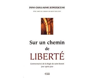 Sur un chemin de liberté: Commentaires de la Règle de saint Benoît jour après jour