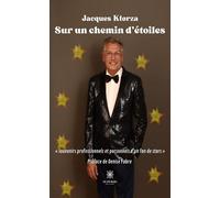 Sur un chemin d'étoiles « Souvenirs professionnels et personnels d'un fan de stars » - Jacques Ktorza - Le Lys Bleu - broché - Témoignage