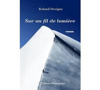 Sur un fil de lumière DEVIGNE Roland (Auteur)