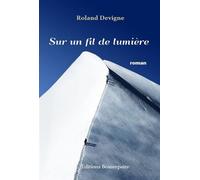 Sur un fil de lumière - DEVIGNE Roland - Beaurepaire Eds - broché - Roman