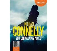 Sur un mauvais adieu Michael Connelly (Auteur), Jacques Chaussepied (Lu par), Robert Pépin (Traduction)