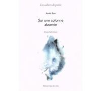 Sur une colonne absente - Anaïs Bon - A Plus D'un Titre - broché - Poésie