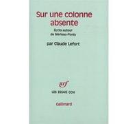 Sur une colonne absente Claude Lefort (Auteur)