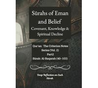 Surahs of Eman and Belief: (Covenant, Knowledge & Spiritual Decline): Quran: The Criterion Notes Series (Vol. 2) Part 2 Surah: Al-Baqarah (40-103)