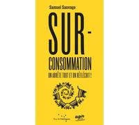 Surconsommation, on arrête tout et on réfléchit - Samuel Sauvage - Rue De L'echiquier - broché - Essai