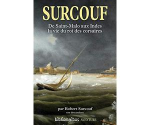 Surcouf - Année de la mer 2024-2025: De Saint-Malo aux Indes, la vie du roi des corsaires