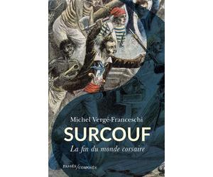 Surcouf La fin du monde corsaire - Michel Vergé-Franceschi - Passés Composés - broché - Biographie