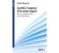 Surdité l'urgence d'un autre regard André Meynard (Auteur)