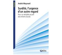 Surdité, L'urgence D'un Autre Regard - Pour Un Véritable Accueil Des Enfants Sourds