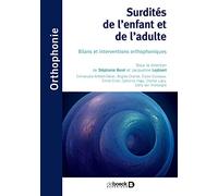 Surdités de l'enfant et de l'adulte: Bilans et interventions orthophoniques