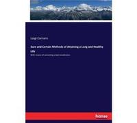 Sure and Certain Methods of Attaining a Long and Healthy LifeWith means of correcting a bad constitution - Luigi Cornaro - BoD Third Party Titles - Livre Luigi CornaroLuigi Cornaro (Auteur)
