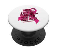 Sure I Wanted Attention But Not That Kind Breast Cancer PopSockets PopGrip Adhésif