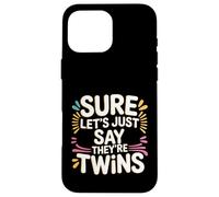 Sure Let's Just Say They're Twins Chaos Parental - Coque pour iPhone 16 Pro Max
