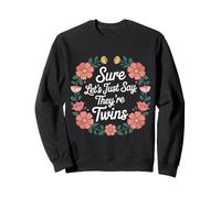 Sure Let's Just Say They're Twins Chaos Parental - Sweatshirt