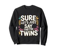 Sure Let's Just Say They're Twins Chaos Parental - Sweatshirt