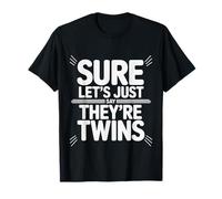 Sure Let's Just Say They're Twins Chaos Parental - T-Shirt