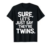 Sure Let's Just Say They're Twins Chaos Parental - T-Shirt