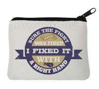 Sure the Fight was Fixed. I Fixed it with a Right Hand Neoprene Coin Purse Pouch 10x11cm Blanc
