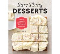 Sure Thing Desserts: Truly Perfect Versions of Everyday Classics