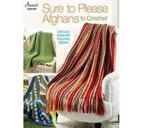 Sure to Please Afghans to Crochet: Color Your Home with 8 Stunning Afghans - [Version Originale] Inconnu (Auteur)