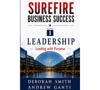 Surefire Business Success: Volume 1: Leadership - Leading with Purpose