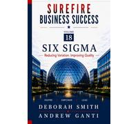 Surefire Business Success: Volume 18: Six Sigma-Reducing Variation. Improving Quality
