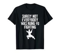 Surely Not Everybody Was Kung Fu Fighting Karaté T-Shirt