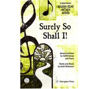 Surely So Shall I Anthem: General Anthem for SATB Voices and Piano