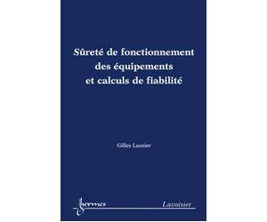 Sûreté de fonctionnement des équipements et calculs de fiabilité - Gilles Lasnier - Hermes Science Publications - broché - Livre