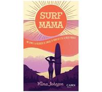 Surf Mama - Une Femme A La Recherche De L'amour, Du Bonheur Et De La Vague Parfaite