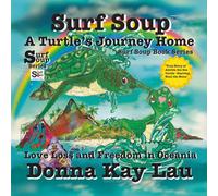 Surf Soup A Turtle's Journey Home: Love Loss and Freedom in Oceania