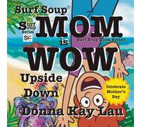 Surf Soup Mom is Wow Upside Down: Celebrate Mother’s Day
