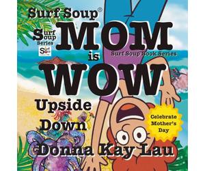Surf Soup Mom is Wow Upside Down: Celebrate Mother’s Day