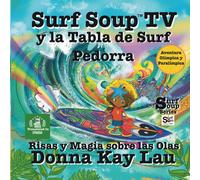 Surf Soup Tv Y La Tabla De Surf Pedorra: Risas Y Magia Sobre Las Olas- Aventura Olímpica Y Paralímpica (Translated In Spanish)